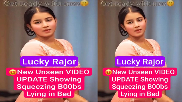 Lucky Rajor Most Requested New Unseen Video – Showing Squeezing Boobs Video